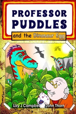 Professor Puddles and the Dinosaur Egg by Campbell, Lizy J.