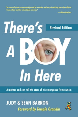 There's a Boy in Here, Revised Edition: A Mother and Her Son Tell the Story of His Emergence from Autism by Barron, Sean