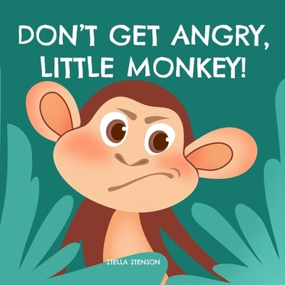 Don't Get Angry, Little Monkey! by Stenson, Stella