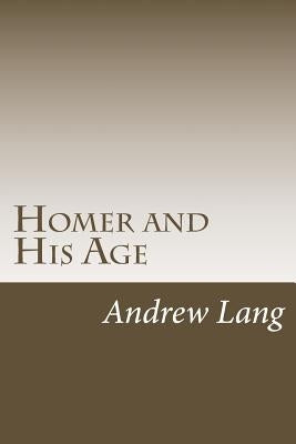 Homer and His Age by Lang, Andrew