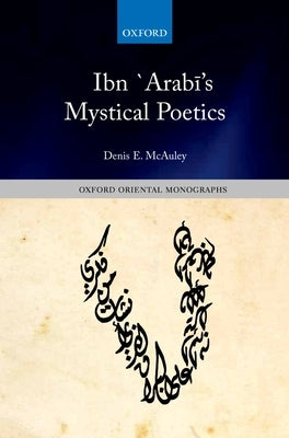 Ibn `Arabī's Mystical Poetics by McAuley, Denis E.