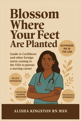 Blossom Where Your Feet Are Planted by Kingston, Alisha