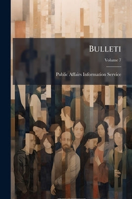Bulleti; Volume 7 by Public Affairs Information Service