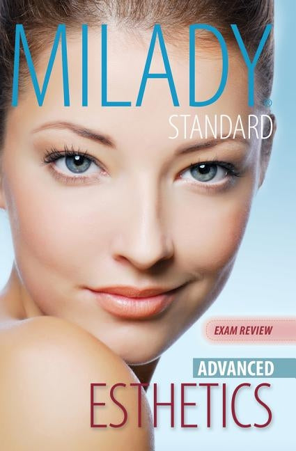Exam Review for Milady Standard Esthetics: Advanced by Milady