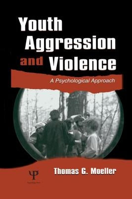 Youth Aggression and Violence: A Psychological Approach by Moeller, Thomas G.