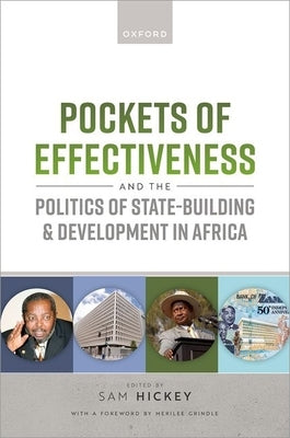 Pockets of Effectiveness and the Politics of State-Building and Development in Africa by Hickey, Sam