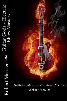 Guitar Gods: Electric Blues Masters by Messier, Robert