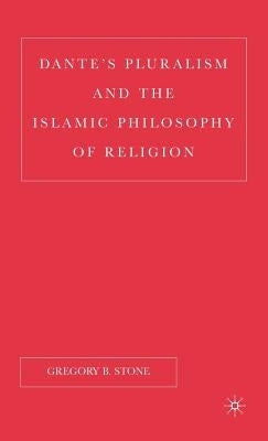 Dante's Pluralism and the Islamic Philosophy of Religion by Stone, G.
