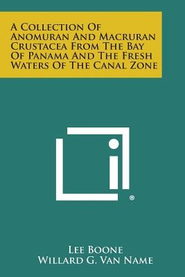 A Collection of Anomuran and Macruran Crustacea from the Bay of Panama and the Fresh Waters of the Canal Zone by Boone, Lee