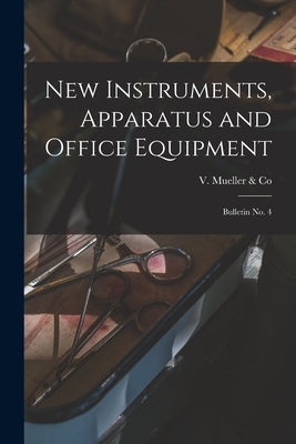 New Instruments, Apparatus and Office Equipment: Bulletin No. 4 by V Mueller & Co