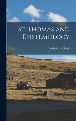 St. Thomas and Epistemology by Régis, Louis-Marie 1903-1988