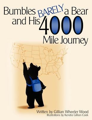 Bumbles Barely a Bear and His 4000 Mile Journey by Wood, Gillian W.