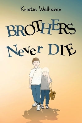 Brothers never die by Welhaven, Kristin