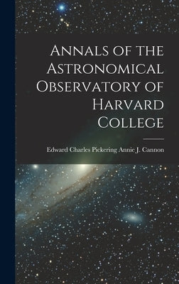 Annals of the Astronomical Observatory of Harvard College by J. Cannon, Edward Charles Pickering