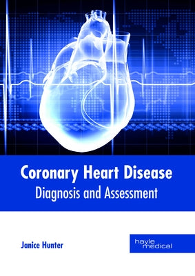 Coronary Heart Disease: Diagnosis and Assessment by Hunter, Janice
