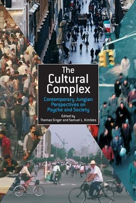 The Cultural Complex: Contemporary Jungian Perspectives on Psyche and Society by Singer, Thomas