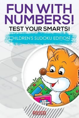 Fun with Numbers! Test Your Smarts! Children's Sudoku Edition by Brain Jogging Puzzles