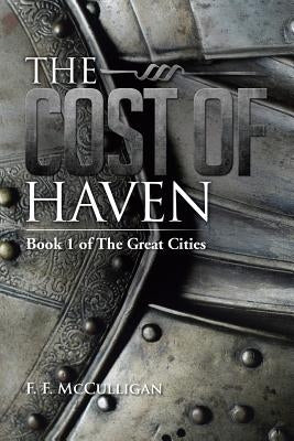 The Cost of Haven: Book 1 of the Great Cities by McCulligan, F. F.