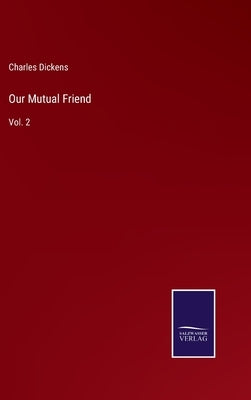 Our Mutual Friend: Vol. 2 by Dickens, Charles