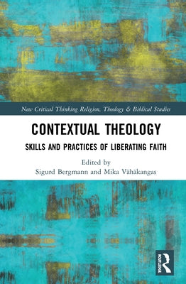 Contextual Theology: Skills and Practices of Liberating Faith by Bergmann, Sigurd