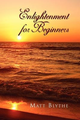 Enlightenment for Beginners by Blythe, Matt