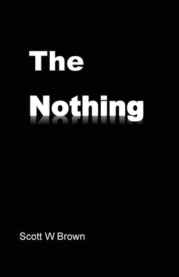The Nothing by Brown, Scott W.