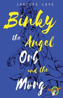 Binky The Angle Orb and The Morg by Love, Jhaicee