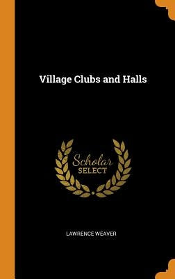 Village Clubs and Halls by Weaver, Lawrence