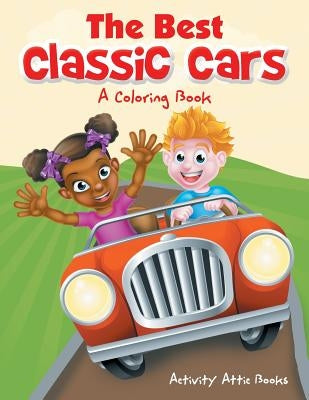 The Best Classic Cars: A Coloring Book by Activity Attic Books
