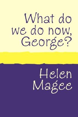 What do we do Now George? large print by Magee, Helen