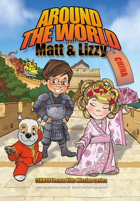Around the World with Matt and Lizzy - China: Club1040.com Kids Mission Series by Beemer, Julie