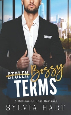 Bossy Terms: A Billionaire Boss Romance by Hart, Sylvia