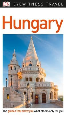 DK Eyewitness Hungary by Dk Eyewitness