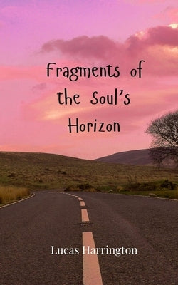Fragments of the Soul's Horizon by Harrington, Lucas