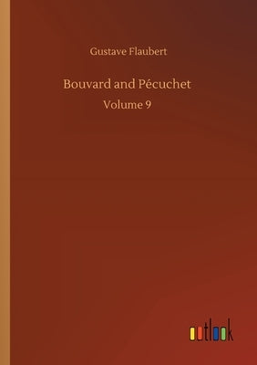 Bouvard and Pécuchet: Volume 9 by Flaubert, Gustave