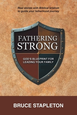 Fathering Strong: God's Blueprint for Leading Your Family by Stapleton, Bruce