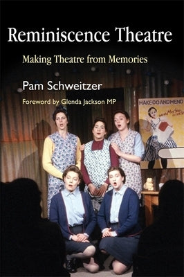 Reminiscence Theatre: Making Theatre from Memories by Gibson, Faith