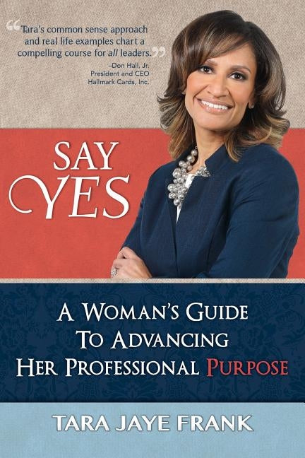 Say Yes: A Woman's Guide to Advancing Her Professional Purpose by Frank, Tara Jaye