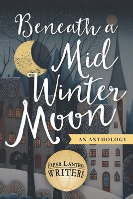 Beneath a Midwinter Moon by Beggs, Anne M.