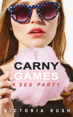 Carny Games 1: A Wild Sex Party by Rush, Victoria