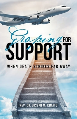 Groping for Support: When Death Strikes Far Away by Kimatu, Joseph M.
