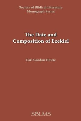 The Date and Composition of Ezekiel by Howie, Carl Gordon