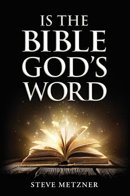 Is the Bible God's Word by Metzner, Steve