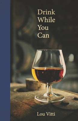 Drink While You Can by Vitti, Lou