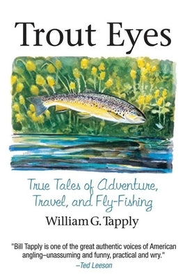 Trout Eyes: True Tales of Adventure, Travel, and Fly Fishing by Tapply, William G.