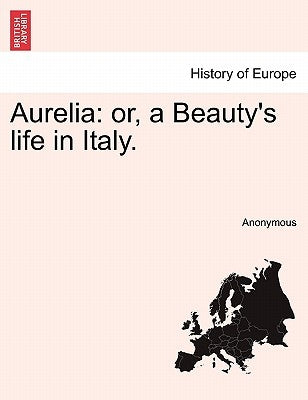 Aurelia: or, a Beauty's life in Italy. by Anonymous