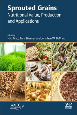 Sprouted Grains: Nutritional Value, Production, and Applications by Feng, Hao
