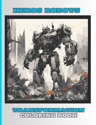 Heros- Robots Coloring Book for Kids, Boys and Girls: 50 Special Pictures and Designs of Transformation Robots and Droids.: Coloring Books for Childre by Marino, Gianluca