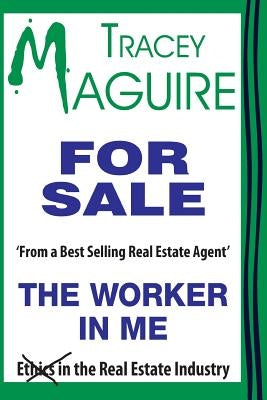 The Worker In Me: From aBest Selling Real Estate Agent by Maguire, Tracey