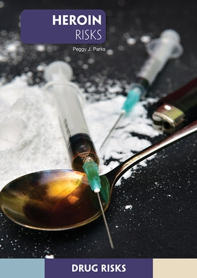Heroin Risks by Parks, Peggy J.